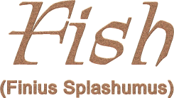 FISH - Finius Splashumus